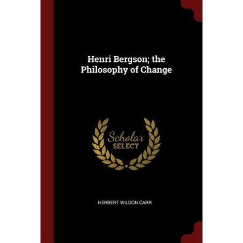 Henri Bergson; The Philosophy of Change Paperback, Andesite Press