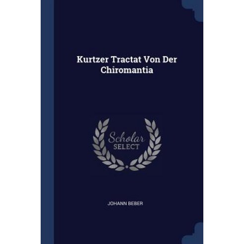 Kurtzer Tractat Von Der Chiromantia Paperback, Sagwan Press