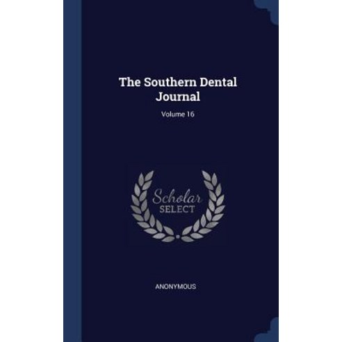 The Southern Dental Journal; Volume 16 Hardcover, Sagwan Press