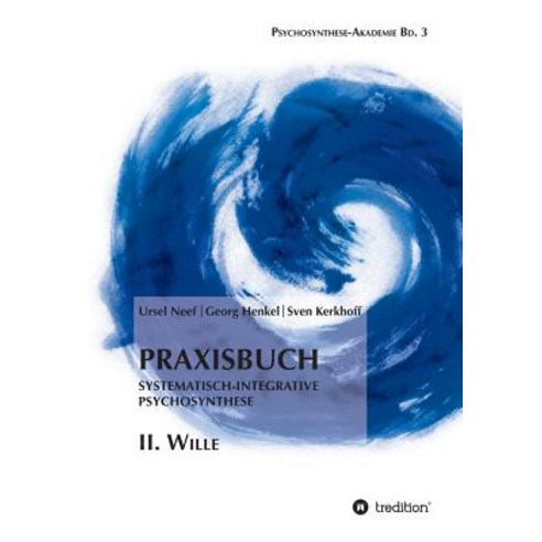 Praxisbuch Systematisch-Integrative Psychosynthese: II. Wille Paperback, Tredition Gmbh