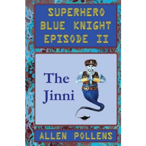 Superhero - Blue Knight Episode II the Jinni: Second of Eight Exciting Stand Alone Episodes Paperback, Createspace Independent Publishing Platform