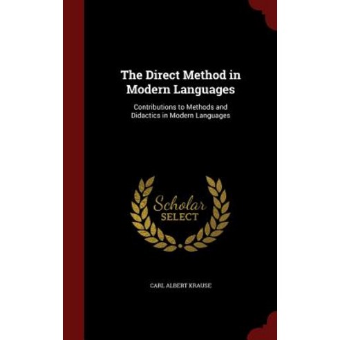 The Direct Method in Modern Languages: Contributions to Methods and Didactics in Modern Languages Hardcover, Andesite Press