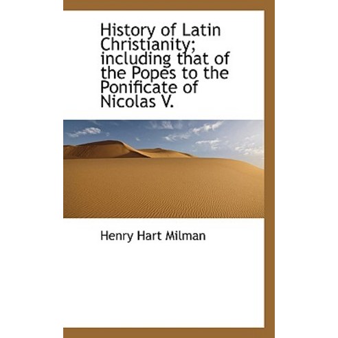 History of Latin Christianity; Including That of the Popes to the Ponificate of Nicolas V. Paperback, BiblioLife