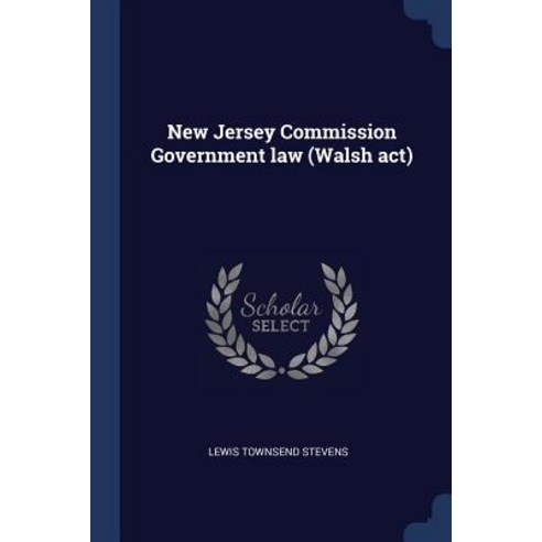 New Jersey Commission Government Law (Walsh ACT) Paperback, Sagwan Press