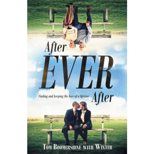 After Ever After: Finding and Keeping the Love of a Lifetime Paperback, Archway Publishing
