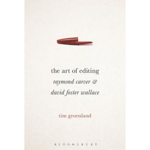 The Art of Editing: Raymond Carver and David Foster Wallace Hardcover, Bloomsbury Academic