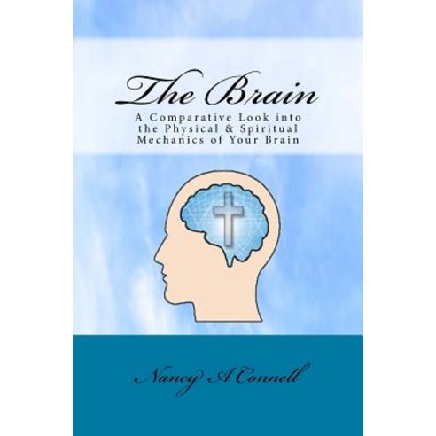 The Brain: A Comparative Look Into the Physical and Spiritual Mechanics of Your Brain Paperback, Shining Your Glory