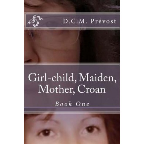Girl-Child Maiden Mother Croan: Book One Paperback, Inspiring Moments