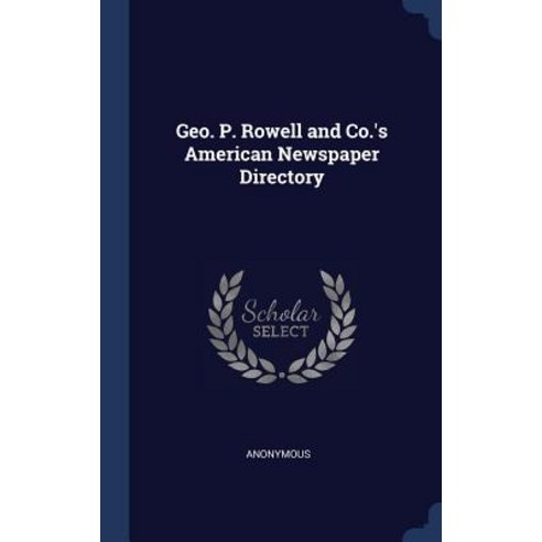 Geo. P. Rowell and Co.''s American Newspaper Directory Hardcover, Sagwan Press
