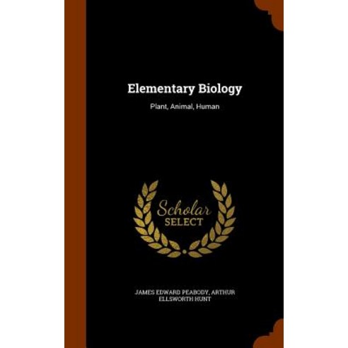 Elementary Biology: Plant Animal Human Hardcover, Arkose Press