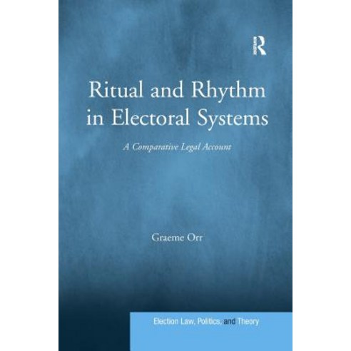 Ritual and Rhythm in Electoral Systems: A Comparative Legal Account Paperback, Routledge