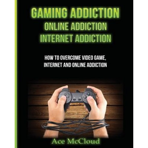 Gaming Addiction: Online Addiction: Internet Addiction: How to Overcome Video Game Internet and Online Addiction Paperback, Pro Mastery Publishing