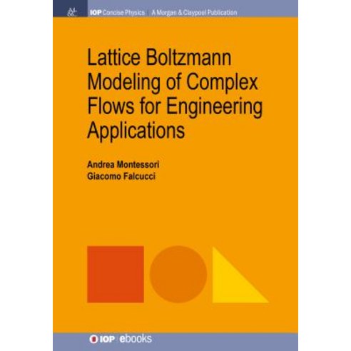 Lattice Boltzmann Modeling of Complex Flows for Engineering Applications Hardcover, Iop Concise Physics