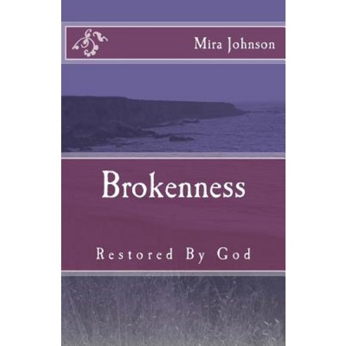 Brokenness: Restored by God Paperback, Createspace Independent Publishing Platform