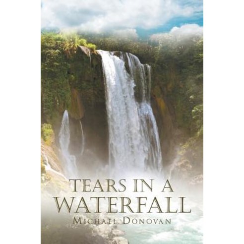 Tears in a Waterfall Paperback, Christian Faith Publishing, Inc.