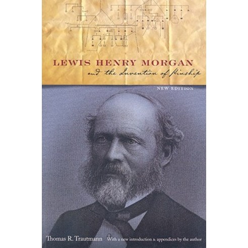 Lewis Henry Morgan and the Invention of Kinship Paperback, University of Nebraska Press
