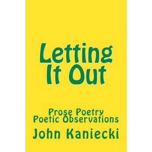 Letting It Out: Prose Poetry Poetic Observations Paperback, Createspace Independent Publishing Platform