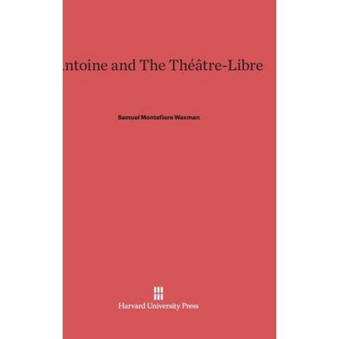 Antoine and the Theatre-Libre Hardcover, Harvard University Press