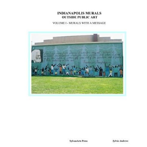 Indianapolis Murals Outside Public Art: Murals with a Message Paperback, Sylvanarts Press