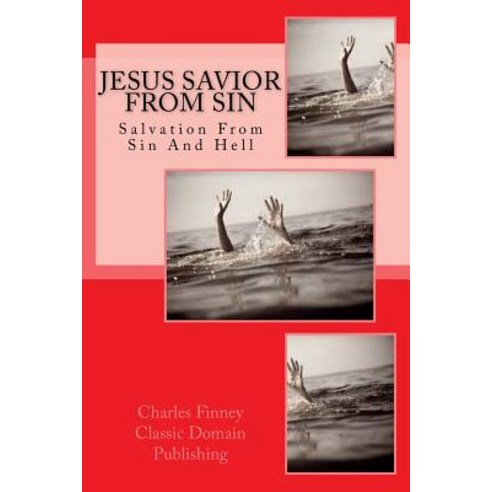 Jesus Savior from Sin: Salvation from Hell and Sin Paperback, Createspace Independent Publishing Platform