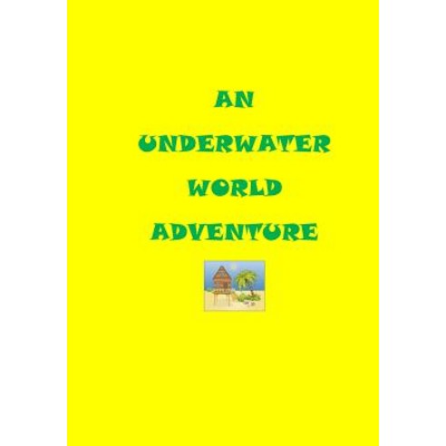 An Underwater World Adventure Paperback, Createspace Independent Publishing Platform