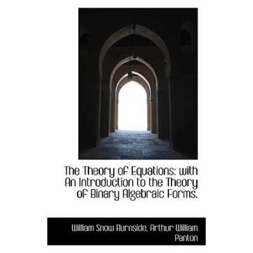 The Theory of Equations: With an Introduction to the Theory of Binary Algebraic Forms. Paperback, BiblioLife