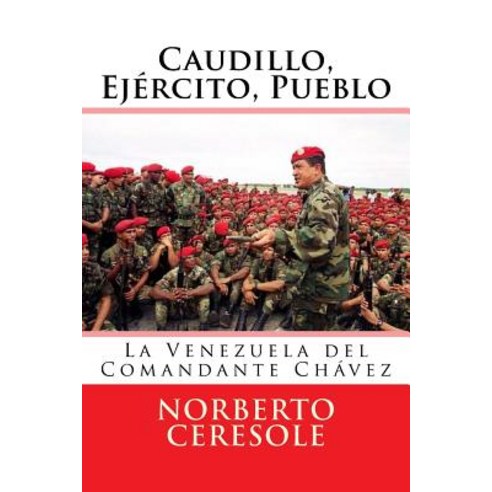 Caudillo Ejercito Pueblo: La Venezuela del Comandante Chavez Paperback, Createspace Independent Publishing Platform