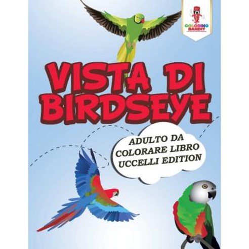 Vista Di Birdseye: Adulto Da Colorare Libro Uccelli Edition Paperback, Coloring Bandit