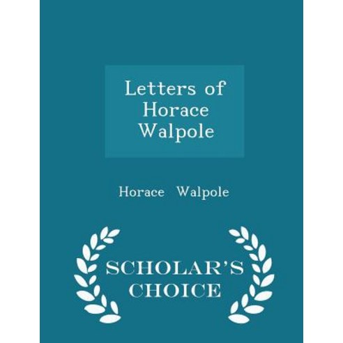 Letters of Horace Walpole - Scholar''s Choice Edition Paperback