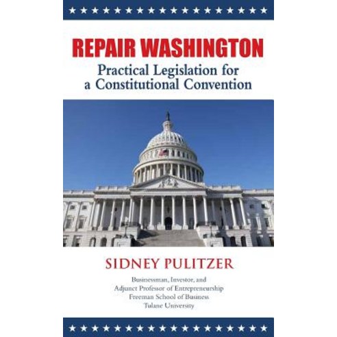 Repair Washington: Practical Legislation for a Constitutional Convention Paperback, Createspace