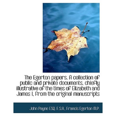 The Egerton Papers. a Collection of Public and Private Documents Chiefly Illustrative of the Times Paperback, BiblioLife