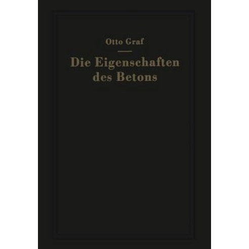 Die Eigenschaften Des Betons: Versuchsergebnisse Und Erfahrungen Zur Herstellung Und Beurteilung Des Betons Paperback, Springer