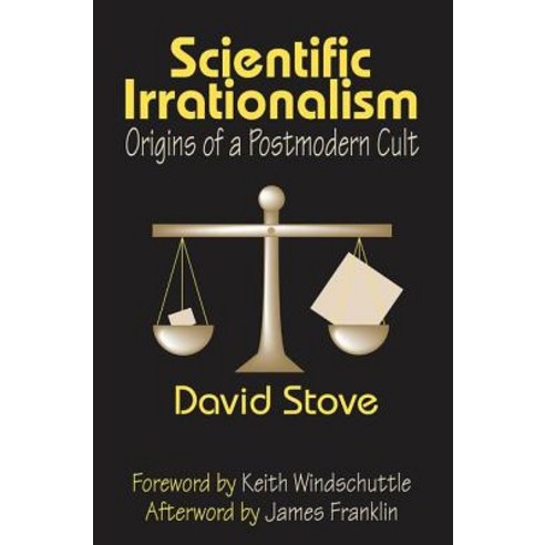Scientific Irrationalism: Origins of a Postmodern Cult Hardcover, Routledge