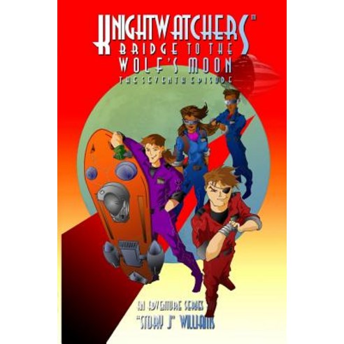 Knightwatchers: Bridge to the Wolf''s Moon - The Seventh Episode Paperback, Createspace Independent Publishing Platform