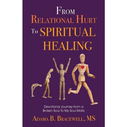 From Relational Hurt to Spiritual Healing: Devotional Journey from a Broken Soul to My Soul Mate Paperback, From Relational Hurt to Spiritual Healing