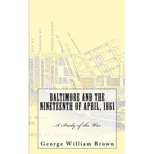 Baltimore and the Nineteenth of April 1861: A Study of the War Paperback, Quid Pro, LLC