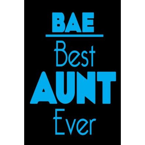 Bae Best Aunt Ever: Cute Funny Family Gift Notebook for Women Paperback, Createspace Independent Publishing Platform