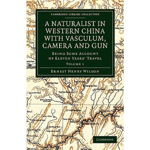 "A Naturalist in Western China with Vasculum Camera and Gun":Being Some Account of Eleven Year..., Cambridge University Press