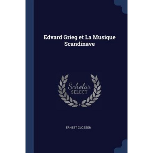 Edvard Grieg Et La Musique Scandinave Paperback, Sagwan Press