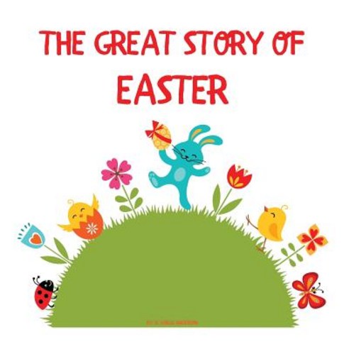 The Great Story of Easter: The Meaning and Symbols of Easter Paperback, Createspace Independent Publishing Platform