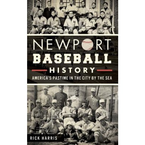 Newport Baseball History: America''s Pastime in the City by the Sea Hardcover, History Press Library Editions