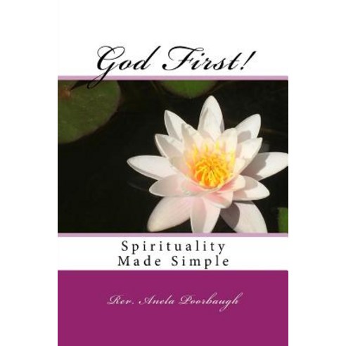 God First!: Spirituality Made Simple Paperback, Createspace Independent Publishing Platform