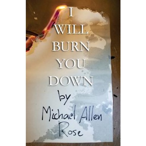 I Will Burn You Down: The Limited Texts Volume 1 Paperback, Createspace Independent Publishing Platform