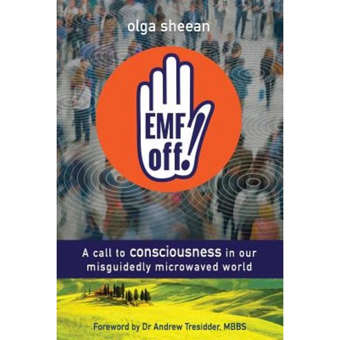 Emf Off!: A Call to Consciousness in Our Misguidedly Microwaved World Paperback, Insideout Media