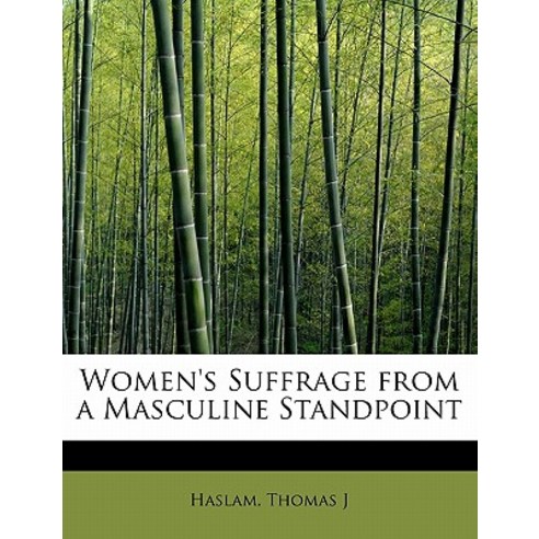 Women''s Suffrage from a Masculine Standpoint Paperback, BiblioLife