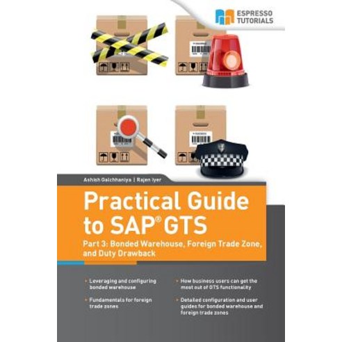 Practical Guide to SAP Gts: Part 3: Bonded Warehouse Foreign Trade Zone and Duty Drawback Paperback, Createspace Independent Publishing Platform