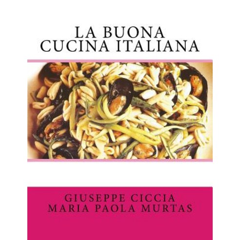 La Buona Cucina Italiana Paperback, Createspace Independent Publishing Platform