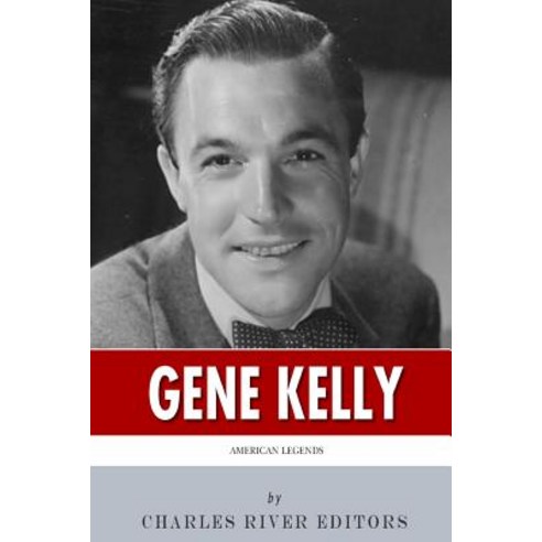 American Legends: The Life of Gene Kelly Paperback, Createspace Independent Publishing Platform
