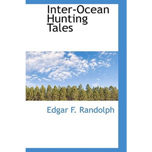 Inter-Ocean Hunting Tales Hardcover, BiblioLife