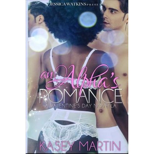 An Alpha''s Romance: A Valentine''s Day Novella Paperback, Createspace Independent Publishing Platform
